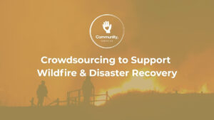 Crowdsourcing to Support Wildfire & Disaster Recovery