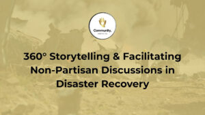 360° Storytelling & Facilitating Discussions in Disaster Recovery