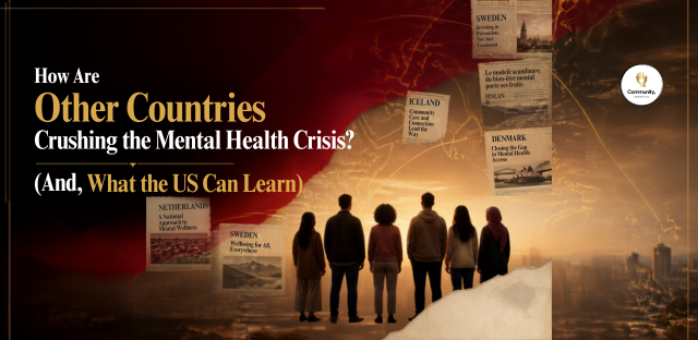 How Are Other Countries Crushing the Mental Health Crisis? (And What the US Can Learn)